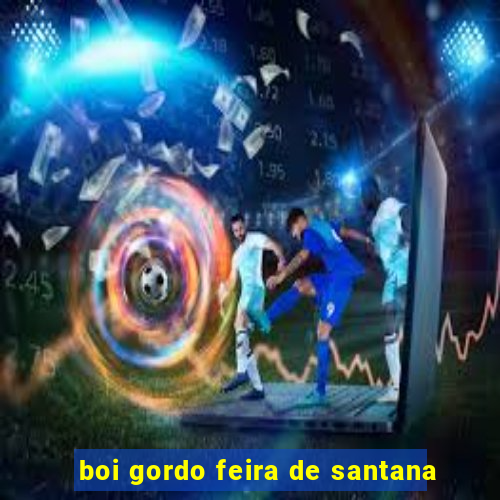 boi gordo feira de santana